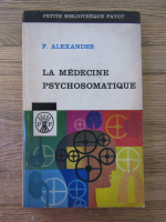 Anticariat: Franz Alexander - La medicine psychosomatique