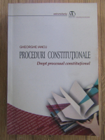 Gheorghe Iancu - Proceduri consitutionale. Drept procesual constitutional