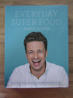 Anticariat: Jamie Oliver - Everyday super food