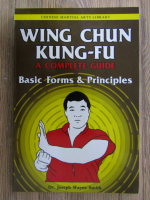 Joseph Wayne Smith - Wing Chun Kung-fu. A complete guide. Basic forms and principles