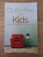 Anticariat: Joshua Becker - Clutterfree with kids
