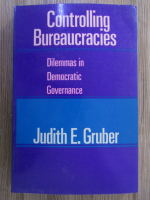 Anticariat: Judith E. Gruber - Controlling bureaucracies. Dilemmas in democratic governance