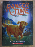 Kate Messner - Ranger in time. Long road to freedom