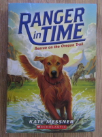 Anticariat: Kate Messner - Ranger in time. Rescue on the Oregon Trail