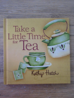 Kathy Hatch - Take a little time for tea