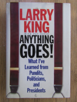 Larry King - Anything goes! What I've learned from pundits, politicians, and presidents