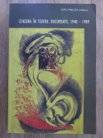 Anticariat: Liviu Malita - Cenzura in teatru. Documente (1948-1989)