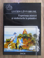 Lucien Levy Bruhl - Experienta mistica si simbolurile la primitivi