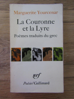 Marguerite Yourcenar - La Couronne et la Lyre. Poemes traduits du grec