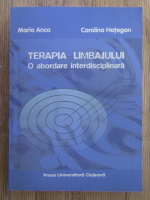 Maria Anca - Terapia limbajului, o abordare interdisciplinara