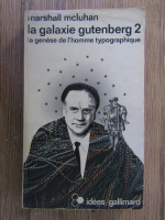 Marshall McLuhan - La Galaxie Gutenberg (volumul 2)