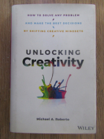 Anticariat: Michael A. Roberto - Unlocking creativity