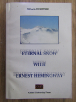 Mihaela Dumitriu - Zapada eterna la Ernest Hemingway. Eternal snow with Ernest Hemingway