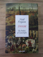 Niall Ferguson - Doom. The politics of catastrophe