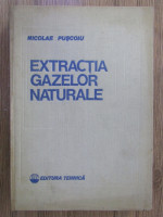 Anticariat: Nicolae Puscoiu - Extractia gazelor naturale