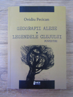 Anticariat: Ovidiu Pecican - Geografii alese. Legendele Clujului