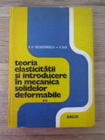 P. P. Teodorescu, V. Ille - Teoria elasticitatii si introducere in mecanica solidelor deformabile (volumul 2)