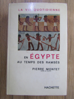 Pierre Montet - La vie quotidienne en Egypte au temps des Ramses