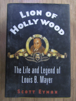 Scott Eyman - Lion of Hollywood. The life and legend of Louis B. Mayer