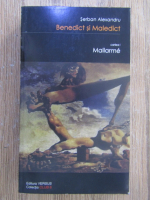 Serban Alexandru - Benedict si Maledict, volumul 1. Mallarme