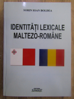 Anticariat: Sorin Ioan Boldea - Identitati lexicale maltezo-romane