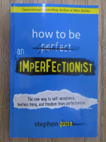 Anticariat: Stephen Guise - How to be an imperfectionist