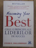 Anticariat: Steven Shallenberger - Becoming your best. Cele 12 principii ale liderilor de succes