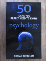 Anticariat: Adrian Furnham - 50 ideas you really need to know. Psychology