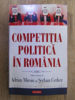 Anticariat: Adrian Miroiu, Serban Cerkez - Competitia politica in Romania
