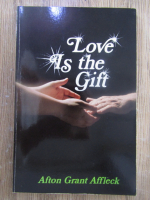 Anticariat: Afton Grant Affleck - Love is the gift