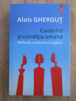Alois Ghergut - Cuvantul si conditia umana