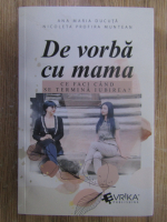 Anticariat: Ana Maria Ducuta - De vorba cu mama. Ce faci cand se termina iubirea?