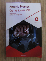 Antonio Momoc - Comunicarea 2.0. New media, participare si populism