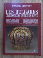 Anticariat: Bojidar Dimitrov - Les bulgares. Civilisateurs du monde slave
