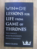 Anticariat: Bruce Craven - Win or die. Lessons for life from Game of Thrones