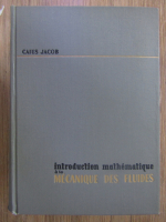 Caius Jacob - Introduction mathematique a la mecanique des fluides