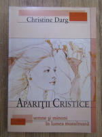 Anticariat: Christine Darg - Aparitii cristice. Semne si minuni in lumea musulmana