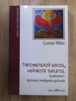 Anticariat: Connie Miller - Infometeaza egoul, hraneste sufletul