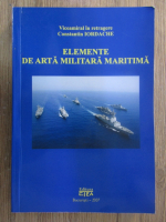 Anticariat: Constantin Iordache - Elemente de arta militara maritima