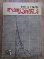 Anticariat: Dorin N. Poenaru - Impulsurile detectoarelor de radiatii nucleare cu semiconductoare