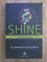 Anticariat: Edward M. Hallowell - Shine. Cum te ajuta neuropsihologia sa-i faci pe oameni sa dea tot ce au mai bun