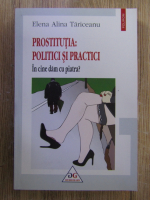 Elena Alina Tariceanu - Prostitutia: politici si practici. In cine dam cu piatra?