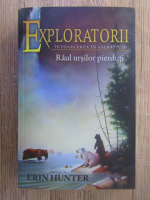 Erin Hunter - Exploratorii, volumul 9. Raul ursilor pierduti