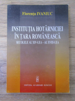 Florenta Ivaniuc - Institutia hotarniciei in Tara Romaneasca. Secolele XVI-XVIII