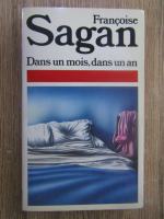 Francoise Sagan - Dans un mois, dans un an