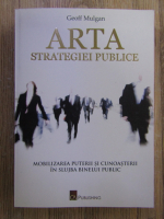 Anticariat: Geoff Mulgan - Arta strategiei publice