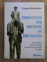 Gorun Manolescu - Dincolo de ironie si ironism