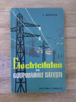 Anticariat: I. Nitescu - Electricitatea in gospodariile satesti