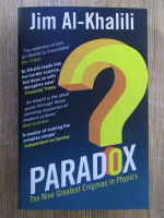 Anticariat: Jim AL-Khalili - Paradox. The nine greatest enigmas in physics