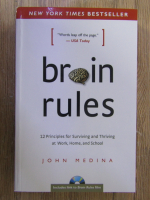 Anticariat: John Medina - Brain rules: 12 principles for surviving and thriving at work, home, and school